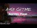 Aleyna Tilki-Ayrı Gitme (şarkı sözleri-lyrics)