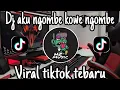 Download Lagu DJ AKU NGOMBE KOWE NGOMBE SLOW KANE - DJ VIRAL TIKTOK TEBARU YANG KALIAN CARI
