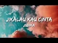 Download Lagu Jikalau Kau Cinta - Judika (Lirik)