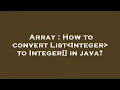Array How to convert List Integer to Integer in java