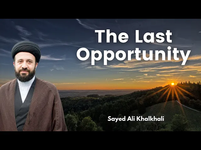 The Last Opportunity | Sayed Ali Khalkhali
