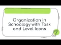 Organization in Schoology with Task and Level Icons