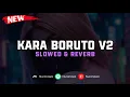Download Lagu DJ Kara Boruto V2 ( Slowed \u0026 Reverb ) 🎧