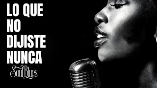 lo que no dijiste nunca spanish blues blues espa ol soul blues