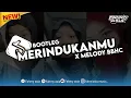 Download Lagu DJ MERINDUKANMU X MELODY BBHC (BOOTLEG) ENAKEUN VIRAL DI TIKTOK