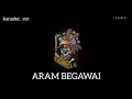 ARAM BEGAWAI _Ramles Walter ( karaoke . ver )