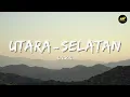 Utara - Selatan - Unggu (Lirik Lagu) ~ Berpisahlah, kita berbeda Mimpimu ke utara, aku ke selatan
