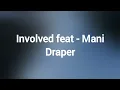 Involved Feat - Mani Draper