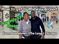 How to get to Midway Airport from Downtown The Loop Chicago for Cheap