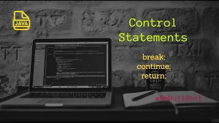 Control Statements in Java - break continue return