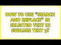 How to use Search and replace in selected text in Sublime Text 3