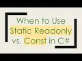 When to Use Static Readonly vs Const in C