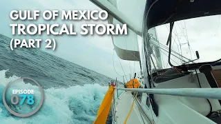 Caught in a Tropical Storm in the Gulf of Mexico (Part 2, ep.78)  |  ⛵ The Foster Journey