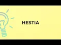 What is the meaning of the word HESTIA