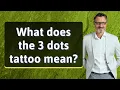 What does the 3 dots tattoo mean