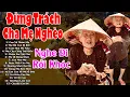 Lagu Đứt Từng Đoạn Ruột Nghe Hát Về Mẹ - Khóc Hết Nước Mắt Vì Nhớ Mẹ Cha #79 Bài Đừng Trách Cha Mẹ Nghèo