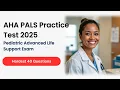 AHA PALS Practice Test 2025 40 Hardest Pediatric Advanced Life Support Updated Questions