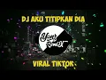Download Lagu DJ AKU TITIPKAN DIA - AKU BUKAN JODOHNYA || VIRAL DI TIKTOK
