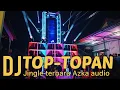 Lagu DJ TOP-TOP AN JINGLE TERBARU AZKA AUDIO REMIX DANI REVOLUTION  DJ SLOW BASS