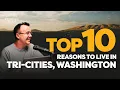 Top 10 Reasons to Live in Tri-Cities Washington Tri-Cities Real Estate Update