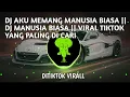 Download Lagu DJ AKU MEMANG MANUSIA BIASA || DJ MANUSIA BIASA || VIRAL TIKTOK YANG PALING DI CARI