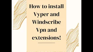 How to install Vyper and Windscribe Vpn and extensions