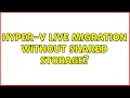 Hyper-V Live migration without shared storage 3 Solutions