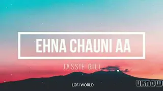 ehna chauni aa jassi gill song slowed reverb lofi world