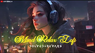 Download Mind Relax Lofi 🥰 Heart Touching Songs ❣️ Solved \u0026 Revarb 🥰 Arjeet shing lofi ‎@Lofirimix2.4 MP3