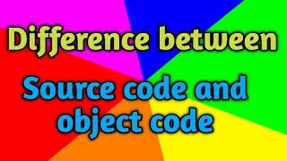 what is source code and object code Difference between source code and object code