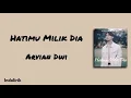 Lagu Hatimu Milik Dia - Arvian Dwi | Lirik Lagu