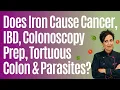 Does Iron Cause Cancer IBD Colonoscopy Prep Tortuous Colon Parasites More with Ron Weiss MD