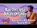 Download Lagu Kau Tercipta Bukan Untukku | Karaoke DJ Remix Nada Pria | 2025