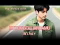 Lagu KU TUNGGU JANDAMU - MIHAR POP MELAYU SEDIH SANGAT MENYENTUH HATI BIKIN GALAU