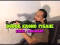 Lagu DUDUK KRONO PISAHE   . S .MAMANG