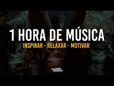 Download MP3 1 Hora de Música RELAXANTE (Inspiração, Motivação, Relaxamento, Trabalho)
