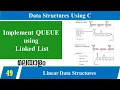 Lecture 49 - Implement QUEUE using Linked List
