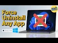 Can t Remove That App Force Uninstall ANY Program in Windows