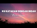 Peterpan - Ku Katakan Dengan Indah  | Lyrics