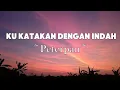 Lagu Peterpan - Ku Katakan Dengan Indah  | Lyrics