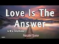 Download Lagu Natalie Taylor - Love Is The Answer ( Lyrics )