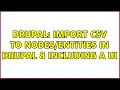 Drupal Import CSV to in Drupal 8 including a UI 4 Solutions