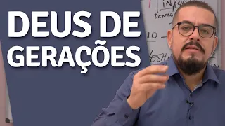O Deus de gerações quer agir nos seus filhos - Estudo Bíblico - Palavra de Deus - Teologia
