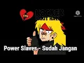 Download Lagu Power Slaves - Sudah jangan