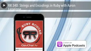 RR 340 Strings and Encodings in Ruby with Aaron Lasseigne