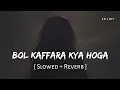 Lagu Bol Kaffara Kya Hoga (Slowed + Reverb) | Farhan Sabri, Neha Kakkar | SR Lofi