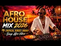 Afro House Mix 2026 Tribal Afro House Energy Emotional Melodic Beats 35