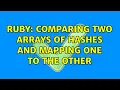 Ruby comparing two Arrays of Hashes and mapping one to the other
