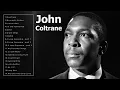 Download Lagu Best John Coltrane Songs - John Coltrane Greatest Hits Playlist