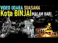 Download Lagu VIDEO  UDARA  SUASANA  KOTA  BINJAI  MALAM  HARI